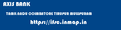 AXIS BANK  TAMIL NADU COIMBATORE TIRUPUR MULLIPURAM  ifsc code